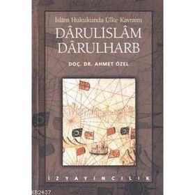İSLÂM HUKUKUNDA ÜLKE KAVRAMI DÂRÜLİSLÂM-DARÜLHARB - AHMET ÖZEL