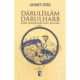 İSLÂM HUKUKUNDA ÜLKE KAVRAMI DÂRÜLİSLÂM-DARÜLHARB - AHMET ÖZEL