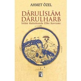 İSLÂM HUKUKUNDA ÜLKE KAVRAMI DÂRÜLİSLÂM-DARÜLHARB - AHMET ÖZEL
