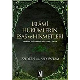 İSLÂMÎ HÜKÜMLERİN ESAS VE HIKMETLERI KAVÂİDÜ´L-AHKÂM FÎ MESÂLIHI´L-ENÂM - İZZEDDİN B. ABDÜSSELÂM