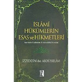 İSLÂMÎ HÜKÜMLERİN ESAS VE HIKMETLERI KAVÂİDÜ´L-AHKÂM FÎ MESÂLIHI´L-ENÂM - İZZEDDİN B. ABDÜSSELÂM