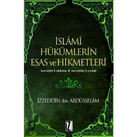İSLÂMÎ HÜKÜMLERİN ESAS VE HIKMETLERI KAVÂİDÜ´L-AHKÂM FÎ MESÂLIHI´L-ENÂM - İZZEDDİN B. ABDÜSSELÂM