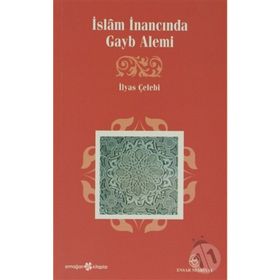 İSLÂM İNANCINDA GAYB ALEMI - İLYAS ÇELEBİ