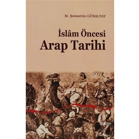 İSLÂM ÖNCESİ ARAP TARIHI - M. ŞEMSEDDİN GÜNALTAY