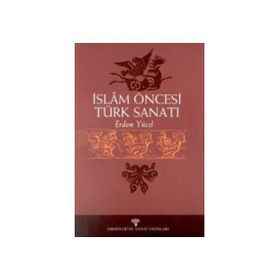 İSLÂM ÖNCESİ TÜRK SANATI - ERDEM YÜCEL