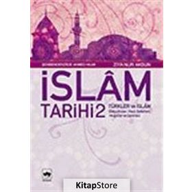 İSLÂM TARIHI 2 TÜRKLER VE İSLÂM (SELÇUKLULAR, HAÇLI SEFERLERI, MOĞOL - ŞEHBENDERZÂDE FILIBELI AHMED HILMI;ZIYA NUR AKSUN