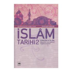 İSLÂM TARIHI 2 TÜRKLER VE İSLÂM (SELÇUKLULAR, HAÇLI SEFERLERI, MOĞOL - ŞEHBENDERZÂDE FILIBELI AHMED HILMI;ZIYA NUR AKSUN