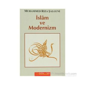 İSLÂM VE MODERNIZM - MUHAMMED RIZA ŞALGUNİ