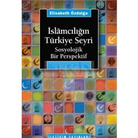 İSLÂMCILIĞIN TÜRKİYE SEYRI SOSYOLOJIK BIR PERSFEKTIF - ELISABETH ÖZDALGA