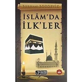 İSLÂM'DA İLK'LER - BURHAN BOZGEYIK