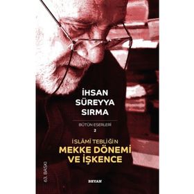 İSLÂMİ TEBLİĞİN MEKKE DÖNEMİ VE İŞKENCE - İHSAN SÜREYYA SIRMA