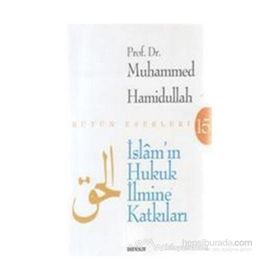 İSLÂM'IN HUKUK İLMİNE KATKILARI - MUHAMMED HAMIDULLAH
