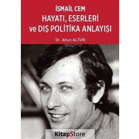 İsmail Cem Hayatı, Eserleri ve Dış Politika Anlayışı - Altun Altun