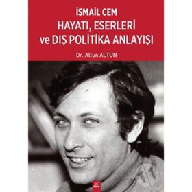İsmail Cem Hayatı, Eserleri ve Dış Politika Anlayışı - Altun Altun