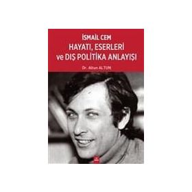 İsmail Cem Hayatı, Eserleri ve Dış Politika Anlayışı - Altun Altun