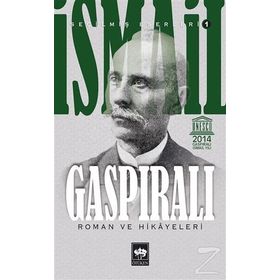 İSMAİL GASPIRALI SEÇİLMİŞ ESERLERI 1 ROMAN VE HIKAYELERI - İSMAİL GASPIRALI