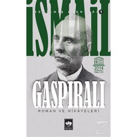 İSMAİL GASPIRALI SEÇİLMİŞ ESERLERI 1 ROMAN VE HIKAYELERI - İSMAİL GASPIRALI