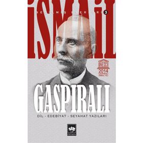 İSMAİL GASPIRALI SEÇİLMİŞ ESERLERI 3 DIL, EDEBIYAT, SEYAHAT YAZILARI - İSMAİL GASPIRALI