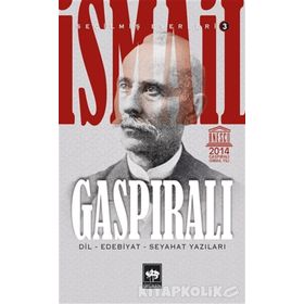 İSMAİL GASPIRALI SEÇİLMİŞ ESERLERI 3 DIL, EDEBIYAT, SEYAHAT YAZILARI - İSMAİL GASPIRALI
