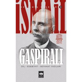 İSMAİL GASPIRALI SEÇİLMİŞ ESERLERI 3 DIL, EDEBIYAT, SEYAHAT YAZILARI - İSMAİL GASPIRALI