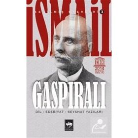 İSMAİL GASPIRALI SEÇİLMİŞ ESERLERI 3 DIL, EDEBIYAT, SEYAHAT YAZILARI - İSMAİL GASPIRALI