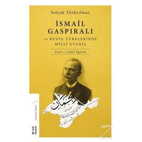 İsmail Gaspıralı ve Rusya Türklerinde Milli Uyanış - Selçuk Türkyılmaz