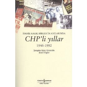 İSMAİL HAKKI BIRLERIN ANILARINDA CHP'LI YILLAR 1946 - 1992 - ŞENGÜN KILIÇ HRISTIDIS;ERSEL ERGÜZ
