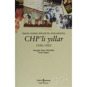 İSMAİL HAKKI BIRLERIN ANILARINDA CHP'LI YILLAR 1946 - 1992 - ŞENGÜN KILIÇ HRISTIDIS;ERSEL ERGÜZ