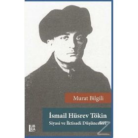 İsmail Hüsrev Tökin - Siyasi ve İktisadi Düşünceleri - Murat Bilgili
