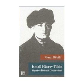 İsmail Hüsrev Tökin - Siyasi ve İktisadi Düşünceleri - Murat Bilgili