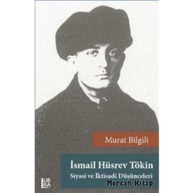 İsmail Hüsrev Tökin - Siyasi ve İktisadi Düşünceleri - Murat Bilgili