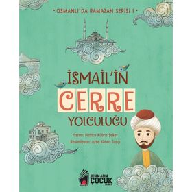 İsmail'in Cerre Yolculuğu - Osmanlı'da Ramazan Serisi 1 - Hatice Kübra Şeker