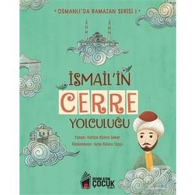 İsmail'in Cerre Yolculuğu - Osmanlı'da Ramazan Serisi 1 - Hatice Kübra Şeker