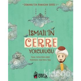 İsmail'in Cerre Yolculuğu - Osmanlı'da Ramazan Serisi 1 - Hatice Kübra Şeker