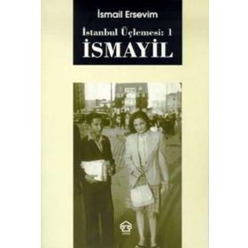 İSMAYİL - İSTANBUL ÜÇLEMESİ: 1 - İSMAİL ERSEVIM