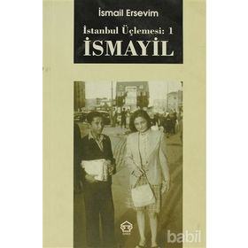 İSMAYİL - İSTANBUL ÜÇLEMESİ: 1 - İSMAİL ERSEVIM