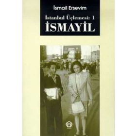 İSMAYİL - İSTANBUL ÜÇLEMESİ: 1 - İSMAİL ERSEVIM