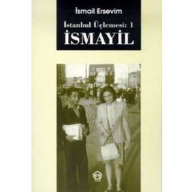 İSMAYİL - İSTANBUL ÜÇLEMESİ: 1 - İSMAİL ERSEVIM
