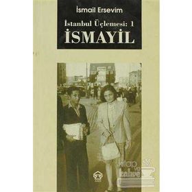 İSMAYİL - İSTANBUL ÜÇLEMESİ: 1 - İSMAİL ERSEVIM