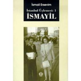 İSMAYİL - İSTANBUL ÜÇLEMESİ: 1 - İSMAİL ERSEVIM