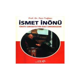 İSMET İNÖNÜ TÜRKİYE CUMHURIYETI'NIN İKİNCİ CUMHURBAŞKANI - PARS TUĞLACI
