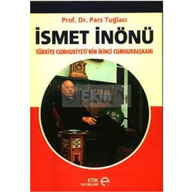 İSMET İNÖNÜ TÜRKİYE CUMHURIYETI'NIN İKİNCİ CUMHURBAŞKANI - PARS TUĞLACI