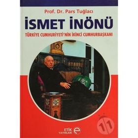 İSMET İNÖNÜ TÜRKİYE CUMHURIYETI'NIN İKİNCİ CUMHURBAŞKANI - PARS TUĞLACI