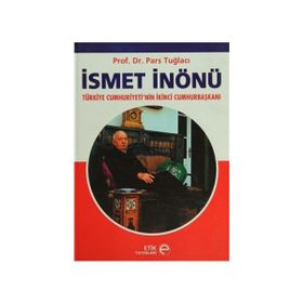 İSMET İNÖNÜ TÜRKİYE CUMHURIYETI'NIN İKİNCİ CUMHURBAŞKANI - PARS TUĞLACI