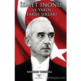 İsmet İnönü ve Yakın Tarih Sırları - Kahraman Yusufoğlu