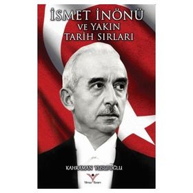 İsmet İnönü ve Yakın Tarih Sırları - Kahraman Yusufoğlu