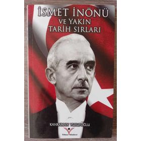 İsmet İnönü ve Yakın Tarih Sırları - Kahraman Yusufoğlu