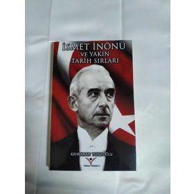 İsmet İnönü ve Yakın Tarih Sırları - Kahraman Yusufoğlu