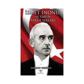 İsmet İnönü ve Yakın Tarih Sırları - Kahraman Yusufoğlu