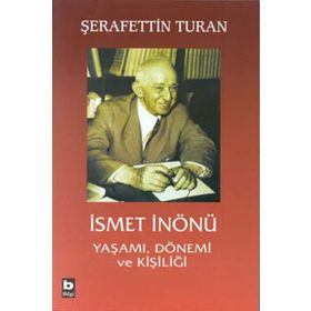 İSMET İNÖNÜ YAŞAMI, DÖNEMİ VE KİŞİLİĞİ (CILTLI) - ŞERAFETTİN TURAN